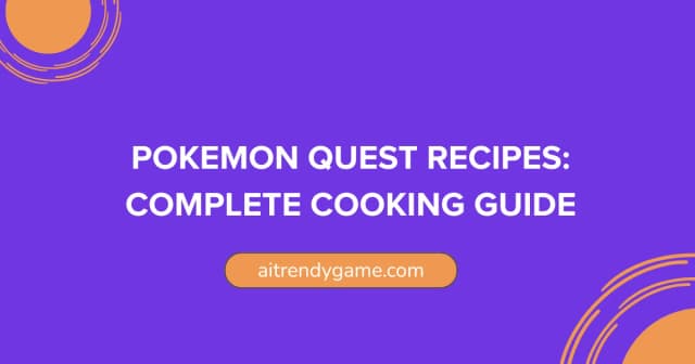 Pokemon Quest Recipes: Complete Cooking Guide