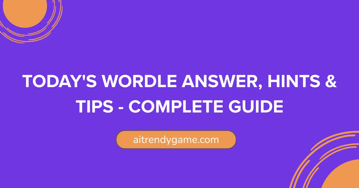 Today’s Wordle Answer, Hints & Tips – Complete Guide