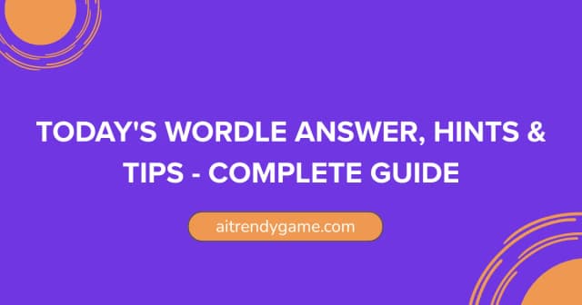 Today’s Wordle Answer, Hints & Tips – Complete Guide