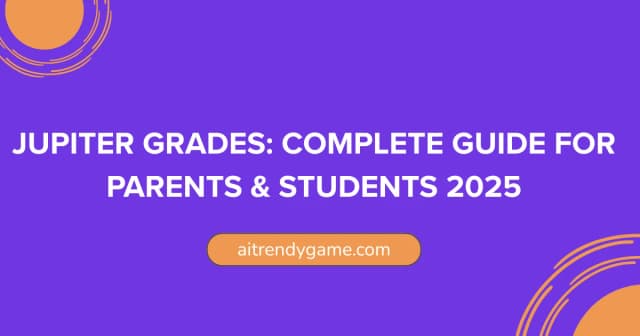 Jupiter Grades: Complete Guide for Parents & Students 2025