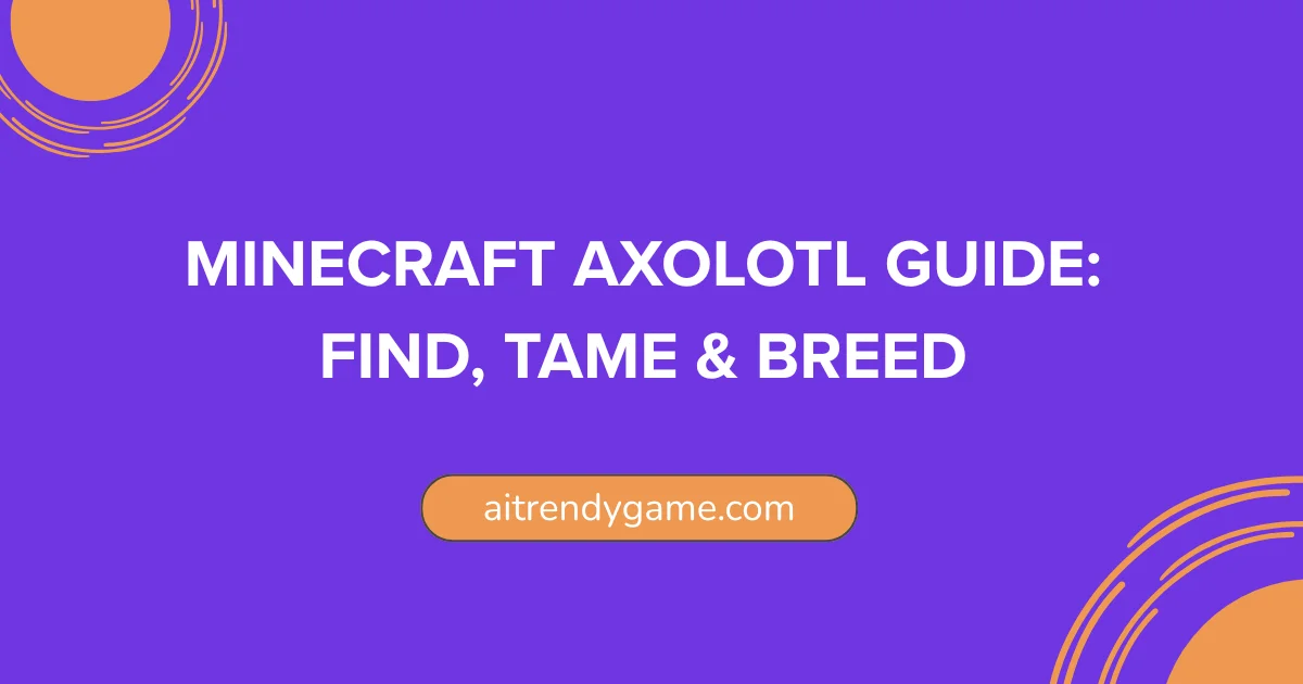 Minecraft Axolotl Guide: Find, Tame & Breed.