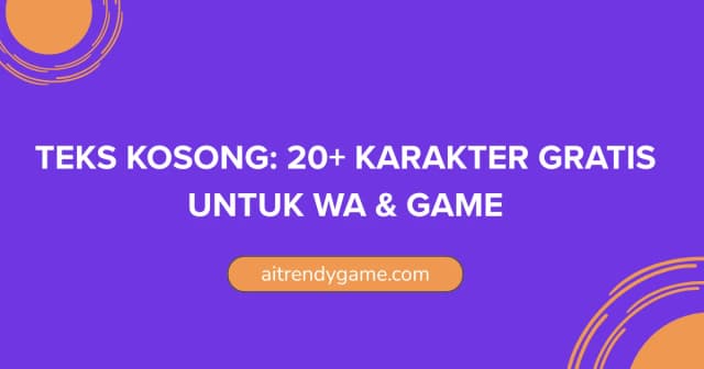 Teks Kosong: 20+ Karakter Gratis untuk WA & Game