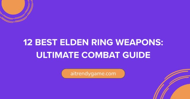 12 Best Elden Ring Weapons: Ultimate Combat Guide