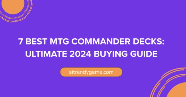 7 Best MTG Commander Decks: Ultimate Buying Guide