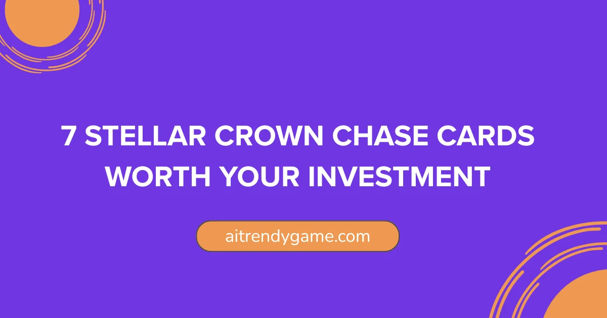 7 Stellar Crown Chase Cards Worth Your Investment
