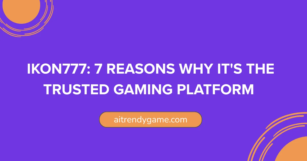 Ikon777: 7 Reasons Why It’s the Trusted Gaming Platform