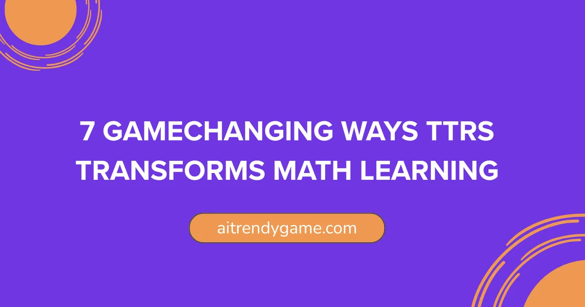 7 GameChanging Ways TTRS Transforms Math Learning