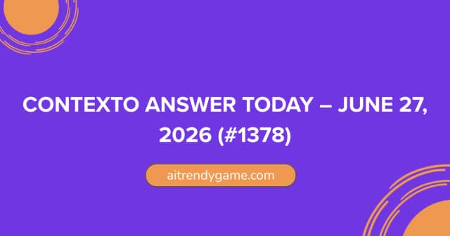 Contexto Answer Today – June 27, 2026 (#1378)