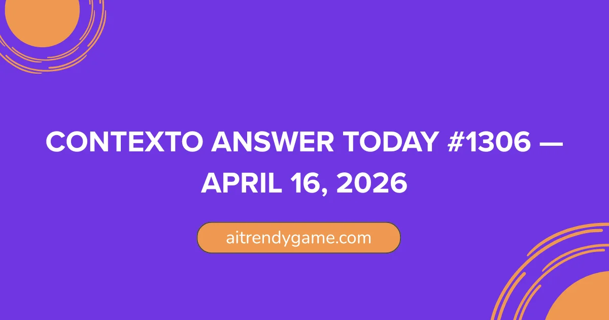Contexto Answer Today #1306 β April 16, 2026