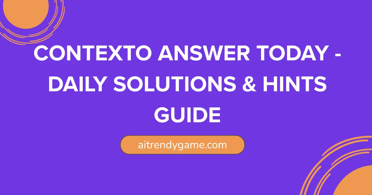 Contexto Answer Today – Daily Solutions & Hints Guide