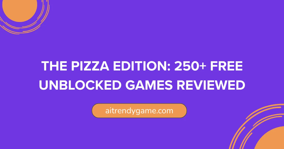 The Pizza Edition: 250+ Free Unblocked Games Reviewed