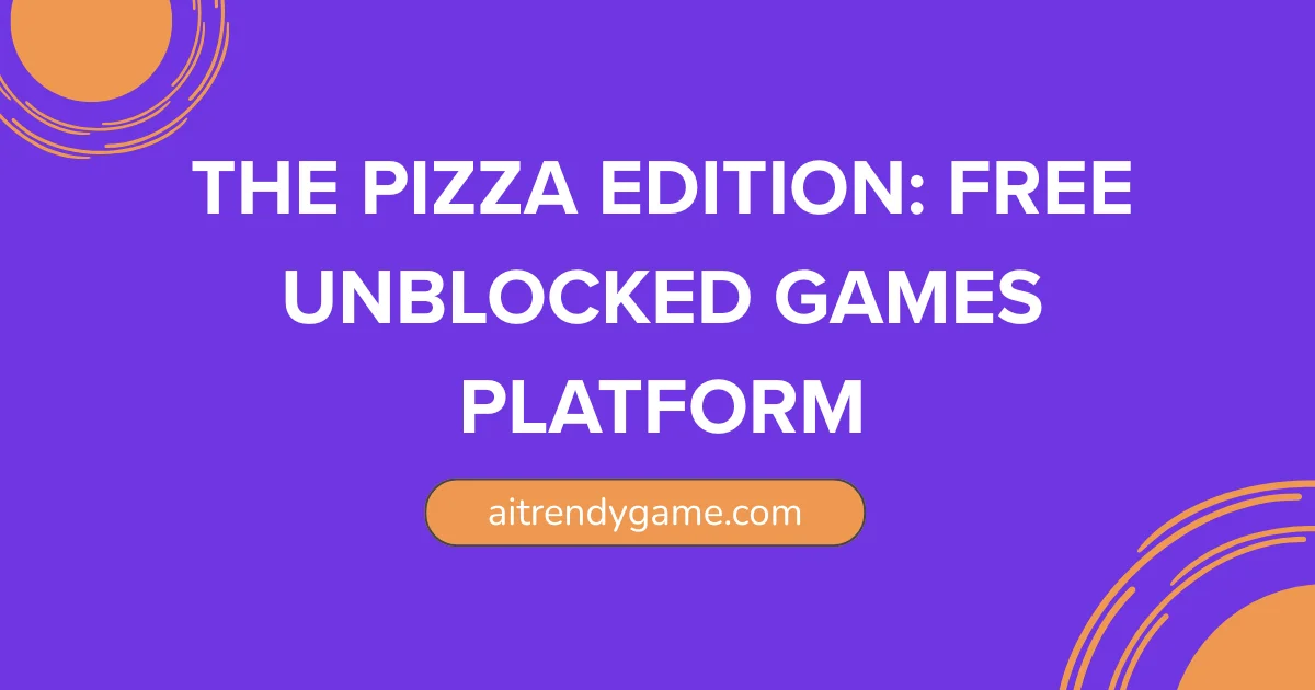 The Pizza Edition: Free Unblocked Games Platform