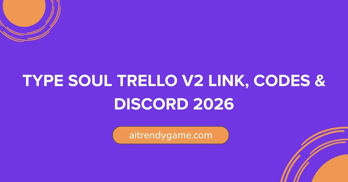 Type Soul Trello V2 Link, Codes & Discord 2026