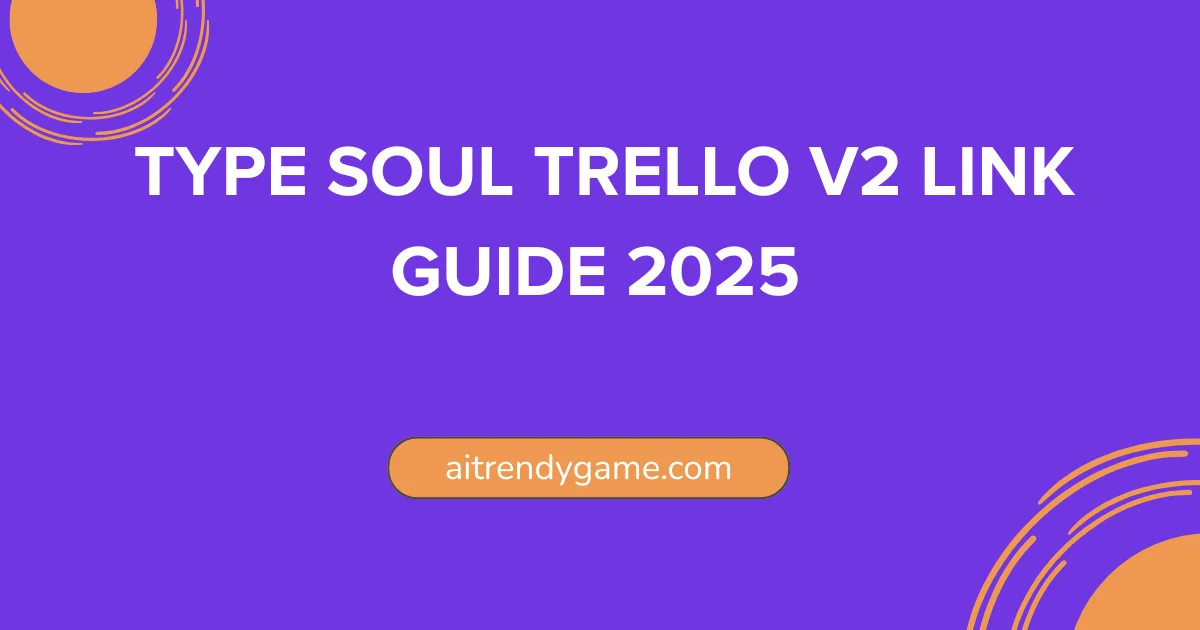 Type Soul Trello V2 Link Guide 2025 | Official Discord Wiki