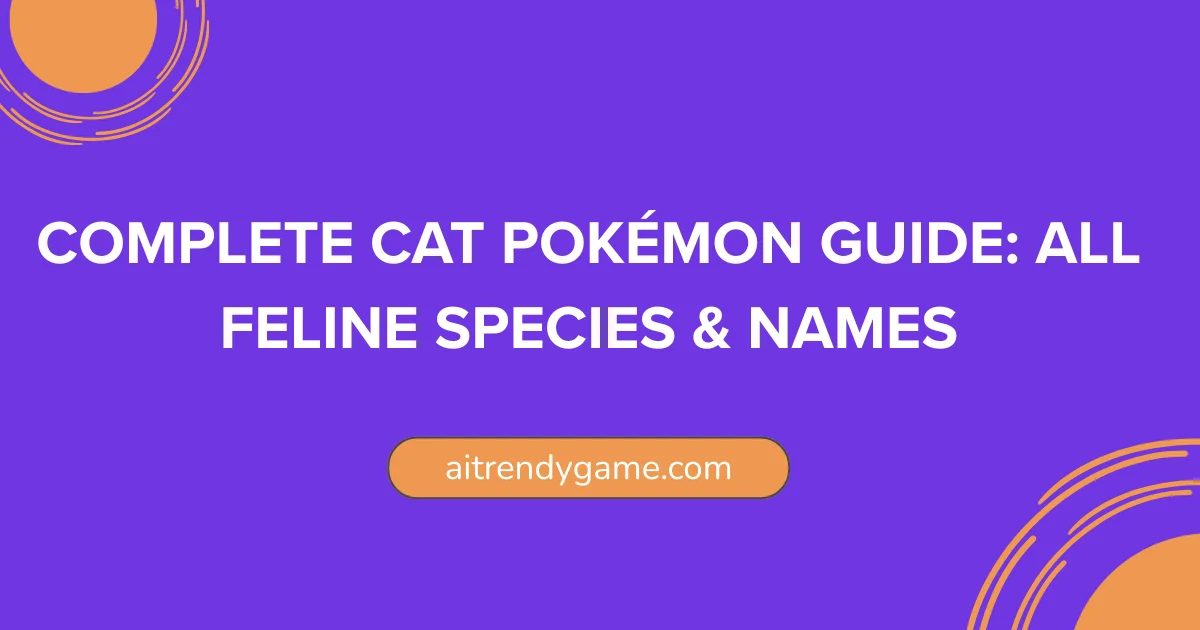 Complete Cat Pokemon Guide: All Feline Species & Names