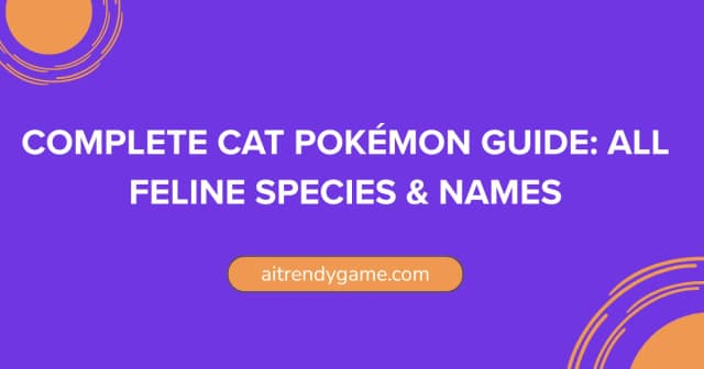 Complete Cat Pokemon Guide: All Feline Species & Names