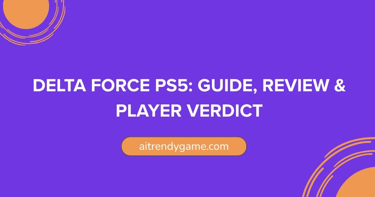 Delta Force PS5:Guide, Review & Player Verdict