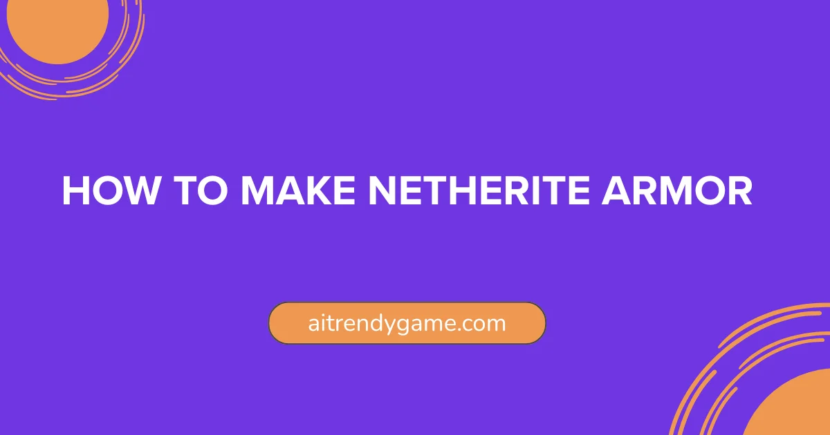How to Make Netherite Armor in Minecraft- Complete Guide