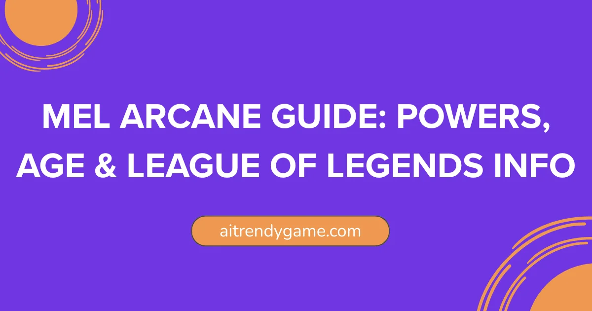 Mel Arcane Guide: Powers, Age & League of Legends Info