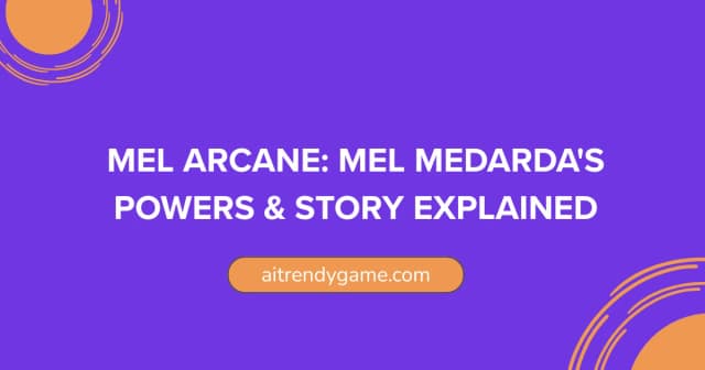 Mel Arcane: Mel Medarda’s Powers & Story Explained