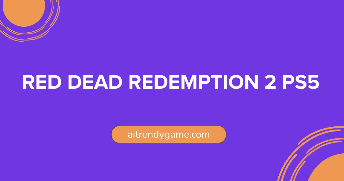Red Dead Redemption 2 PS5: Complete Guide, Price & Updates