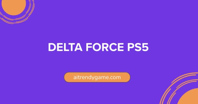 Delta Force PS5: Complete Guide, Release & Download Info