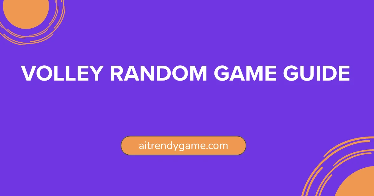 Volley Random Game Guide: Play Unblocked & Tips 2025