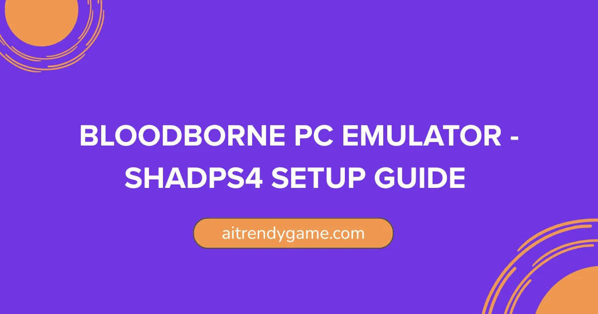 Bloodborne PC Emulator – ShadPS4 Setup Guide & Performance