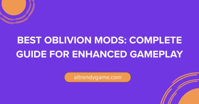 Best Oblivion Mods: Complete Guide for Enhanced Gameplay
