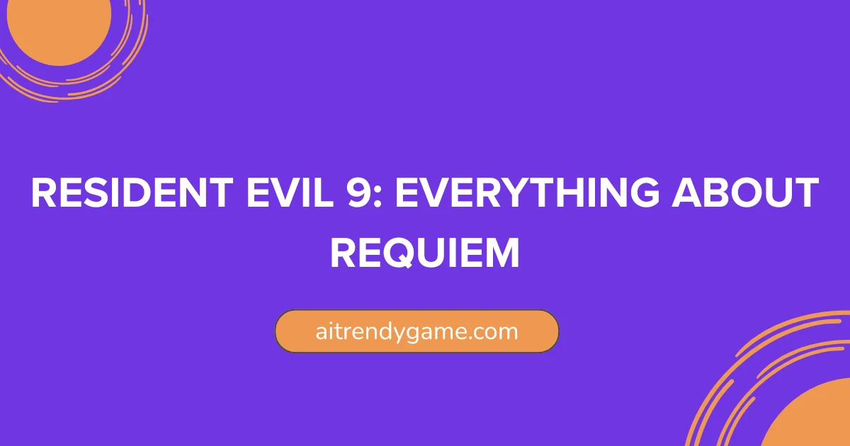 Resident Evil 9: Everything About Requiem