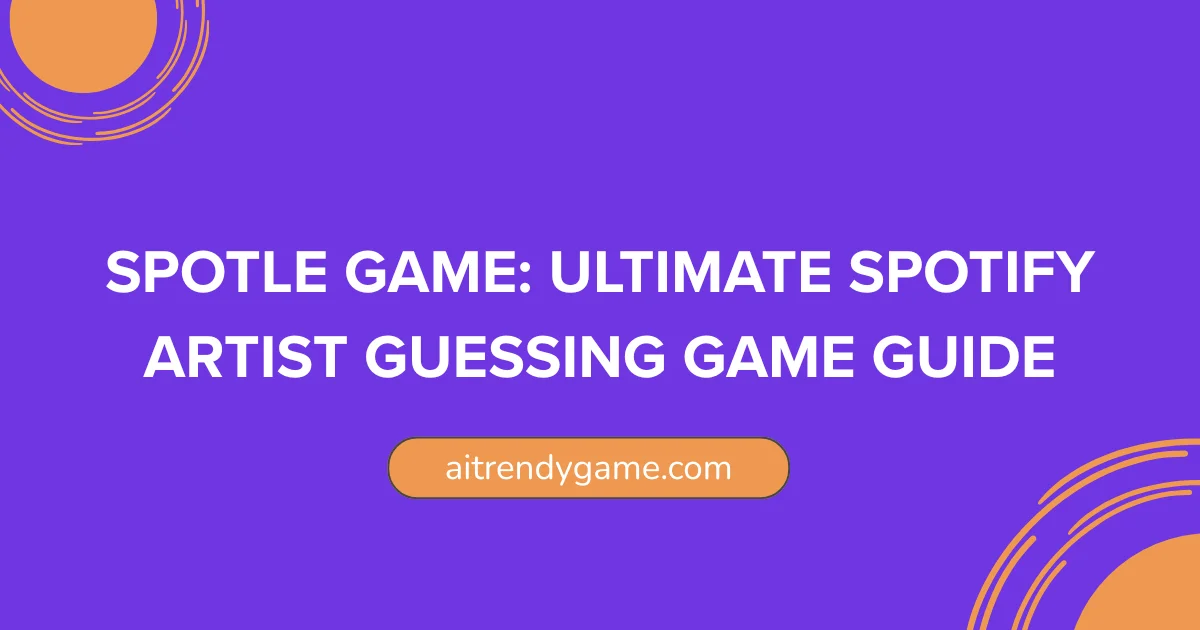 Spotle Game: Ultimate Spotify Artist Guessing Game Guide