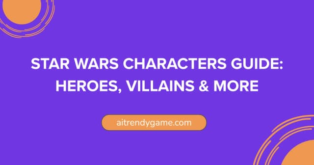 Star Wars Characters Guide: Heroes, Villains & More