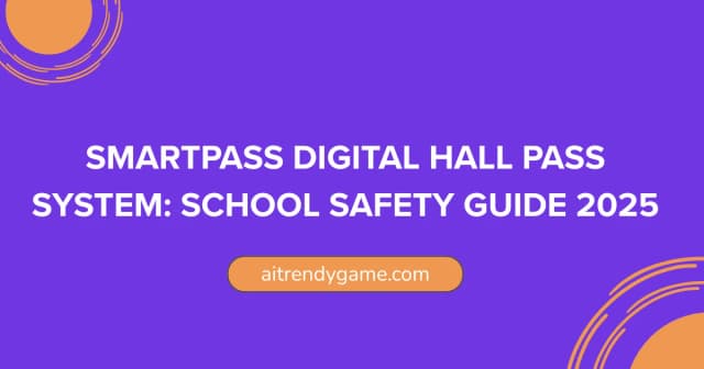 SmartPass Digital Hall Pass System: School Safety Guide 2025