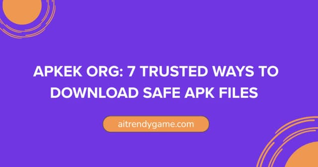 APKEK ORG: 7 Trusted Ways to Download Safe APK Files