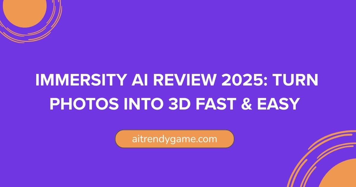 Immersity AI Review 2025: Turn Photos Into 3D Fast & Easy