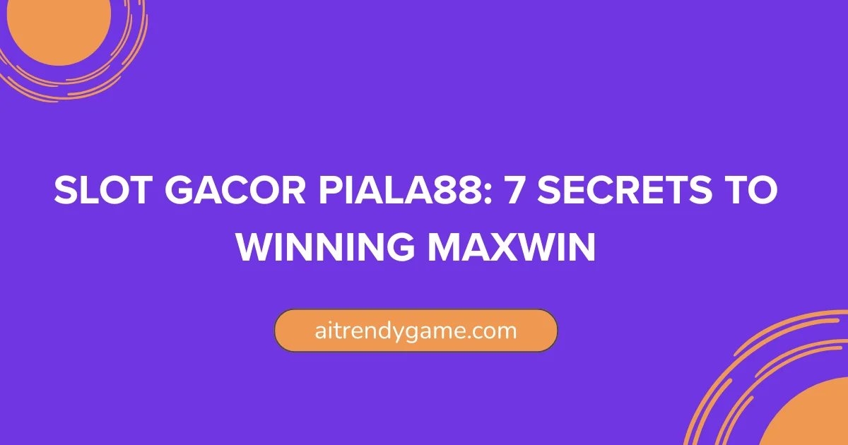 Slot Gacor Piala88: 7 Secrets to Winning Maxwin