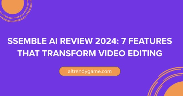 Ssemble AI Review 2024: 7 Features That Transform Video Editing