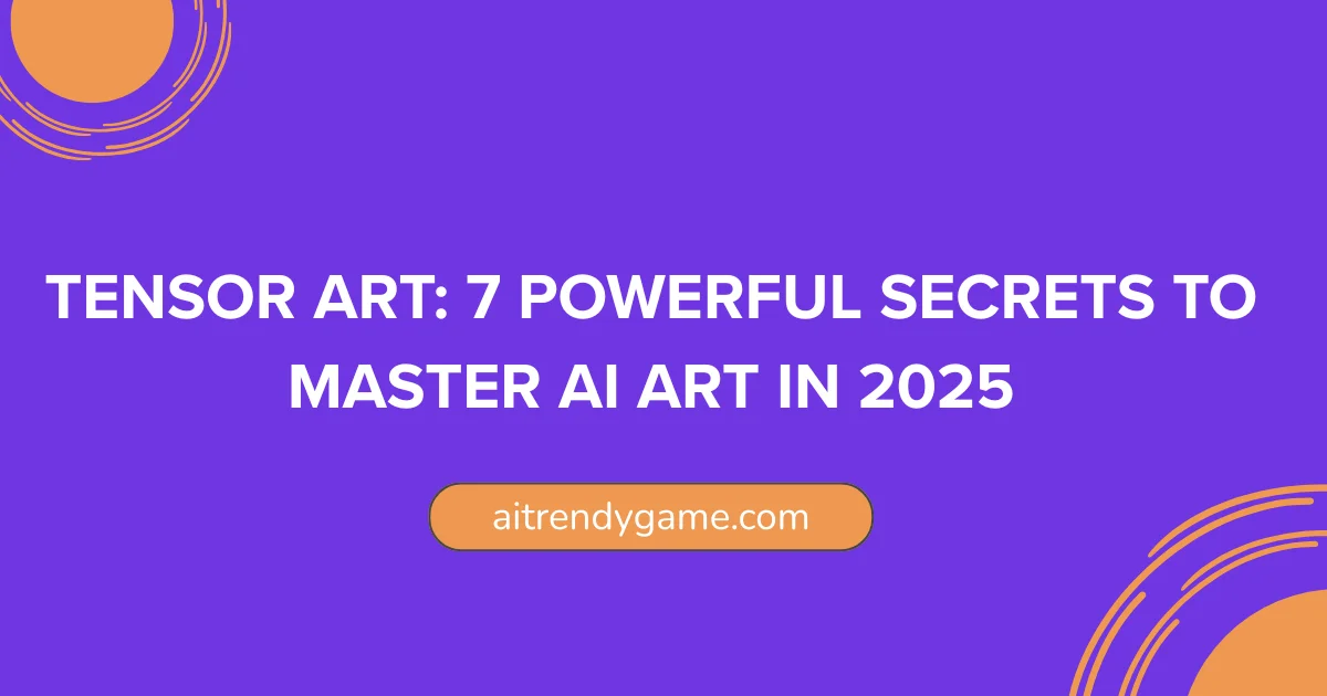 Tensor Art: 7 Powerful Secrets to Master AI Art