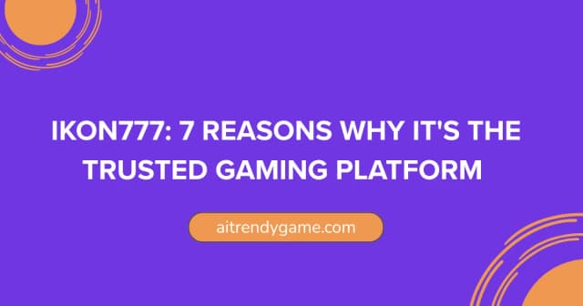 Ikon777: 7 Reasons Why It’s the Trusted Gaming Platform