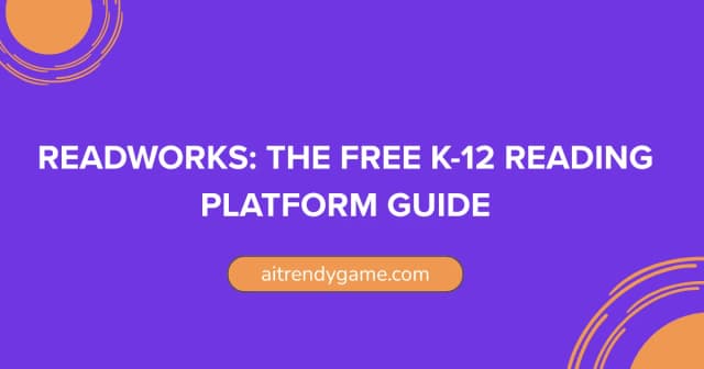 ReadWorks: The Free K-12 Reading Platform Guide